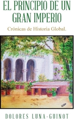 El principio de un Gran Imperio(Spanish, Hardcover, Luna-Guinot Dolores)