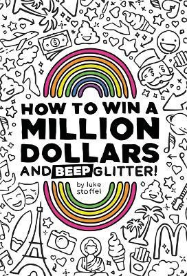 How To Win a Million Dollars and BEEP Glitter!(English, Hardcover, Stoffel Luke)