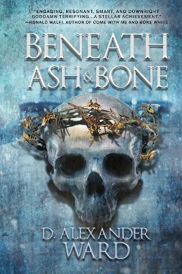 Beneath Ash and Bone(English, Paperback, Ward D Alexander)