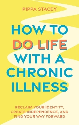 How to Do Life with a Chronic Illness(English, Paperback, Stacey Pippa)