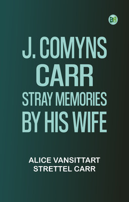 J. Comyns Carr: Stray Memories, by His Wife(Paperback, Alice Vansittart Strettel Carr)