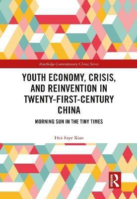 Youth Economy, Crisis, and Reinvention in Twenty-First-Century China(English, Electronic book text, Xiao Hui Faye)