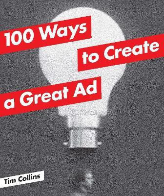 100 Ways to Create a Great Ad(English, Paperback, Collins Tim)