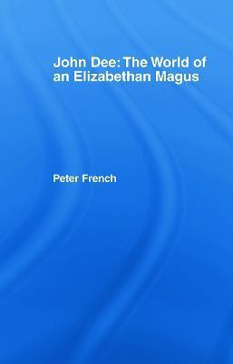 John Dee: The World of the Elizabethan Magus(English, Paperback, French Peter J.)