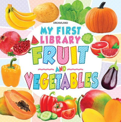 My First Library Fruits and Vegetables  - Book for Kids Ages 1-4 | Early Learning with Colourful Pictures, Object Recognition & Fun Educational Activities(English, Paperback, Dreamland Publications)