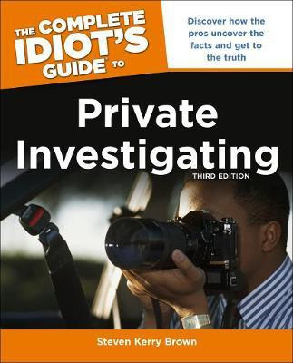 The Complete Idiot's Guide To Private Investigating, Third Edition(English, Paperback, Brown Steven Kerry)