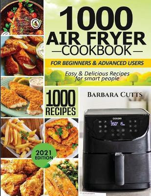 1000 Air Fryer Cookbook for Beginners and Advanced Users(English, Paperback, Cutts Barbara)