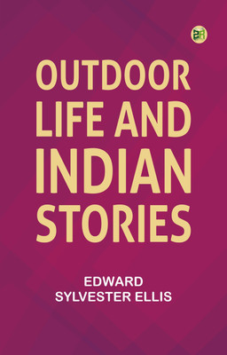 Outdoor Life and Indian Stories(Paperback, Edward Sylvester Ellis)