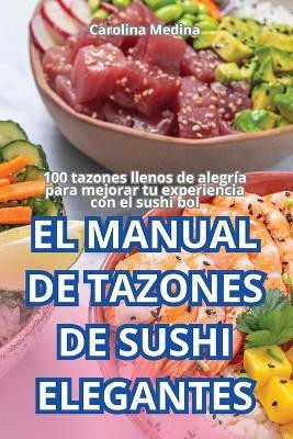 El Manual de Tazones de Sushi Elegantes(Spanish, Paperback, Carolina Medina)