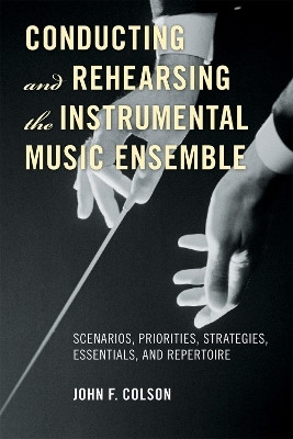Conducting and Rehearsing the Instrumental Music Ensemble(English, Paperback, Colson John F.)