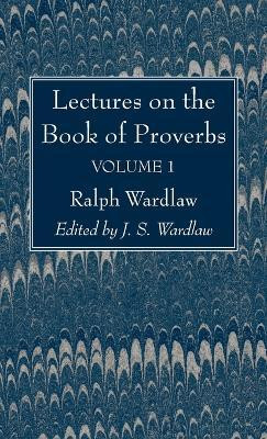 Lectures on the Book of Proverbs, Volume I(English, Hardcover, Wardlaw Ralph)