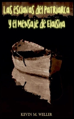 Las esclavas del patriarca y el mensaje de Elaisha(Spanish, Paperback, Weller Kevin M)