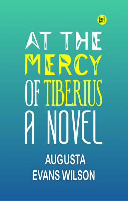 AT THE MERCY OF TIBERIUS A NOVEL(Paperback, AUGUSTA EVANS WILSON)