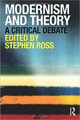 Modernism and Theory: A Critical Debate(Paperback, Stephen Ross (ed.))