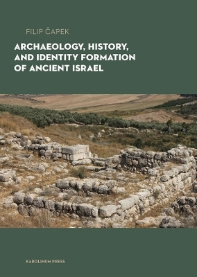 Archaeology, History, and Formation of Identity in Ancient Israel(English, Paperback, Capek Filip)