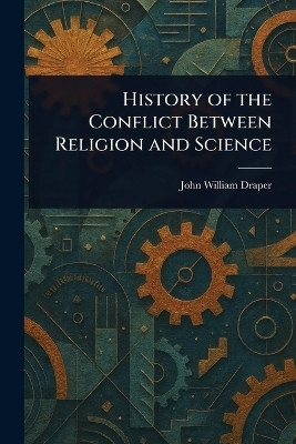 History of the Conflict Between Religion and Science(English, Paperback, Draper John William)