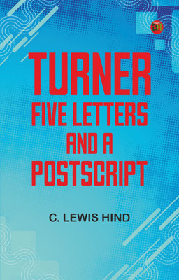 Turner: Five letters and a postscript(Paperback, C. Lewis Hind)