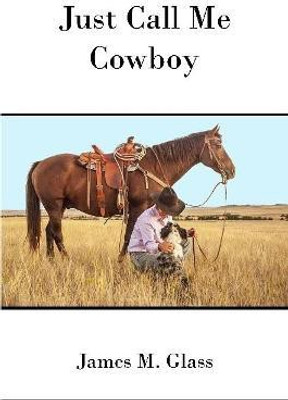 Just Call Me Cowboy(English, Paperback, Glass James M.)