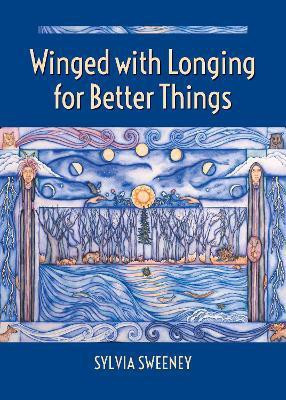 Winged with Longing for Better Things(English, Paperback, Sweeney Sylvia)