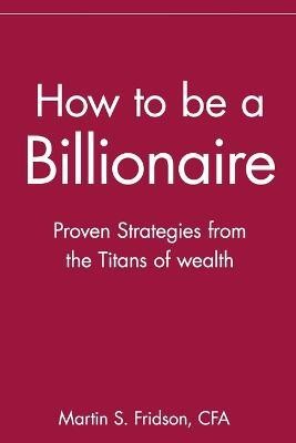 How to be a Billionaire(English, Paperback, Fridson Martin S.)