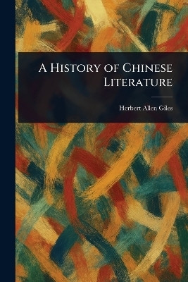 A History of Chinese Literature(English, Paperback, Giles Herbert Allen)