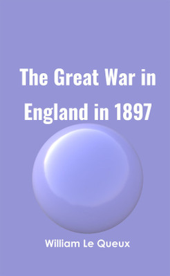 The Great War in England in 1897(Hardcover, William Le Queux)