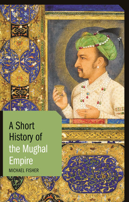 A Short History of the Mughal Empire(English, Paperback, Fisher Michael)
