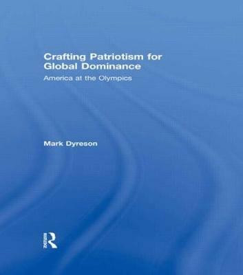 Crafting Patriotism for Global Dominance(English, Hardcover, Dyreson Mark)
