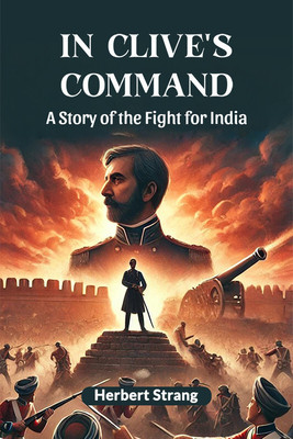 In Clive's Command a Story of the Fight for India(English, Paperback, Strang Herbert)
