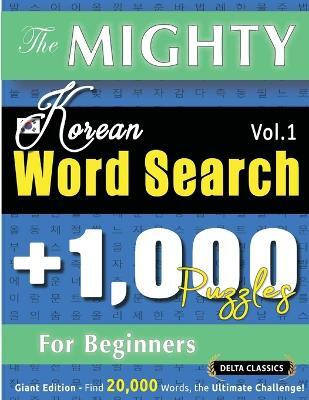 The Mighty Korean Word Search - 1,000 Puzzles for Beginners - Delta Classics - Giant Edition - Find 20,000 Words, the Ultimate Challenge!(English, Paperback, Delta Classics)