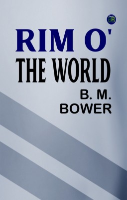 Rim o' the World(Paperback, B. M. Bower)