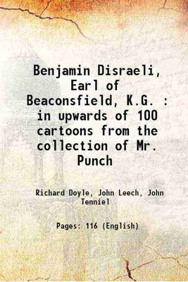 Benjamin Disraeli, Earl of Beaconsfield, K.G. : in upwards of 100 cartoons from the collection of Mr. Punch 1878 [Hardcover](Hardcover, Richard Doyle, John Leech, John Tenniel)