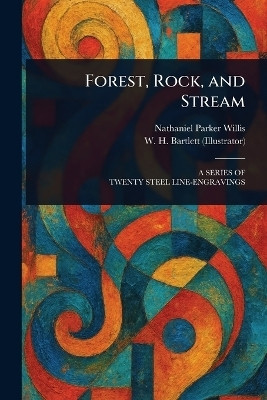 Forest, Rock, and Stream(English, Paperback, Willis Nathaniel Parker)