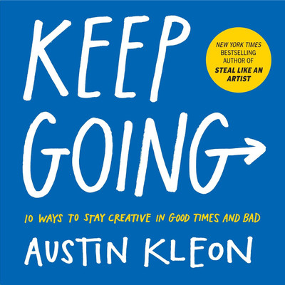 Keep Going: 10 Ways to Stay Creative in Good Times and Bad(Paperback, Austin Kleon)