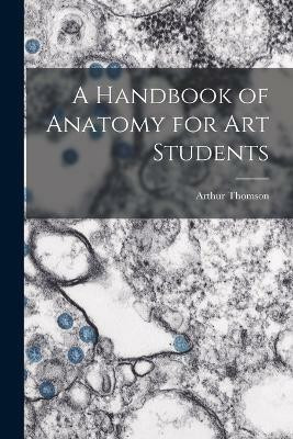 A Handbook of Anatomy for Art Students(English, Paperback, Thomson Arthur)