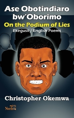 Ase Obotindiaro bw'Oborimo - On the Podium of Lies(English, Paperback, Okemwa Christopher)