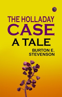 The Holladay Case A Tale(Paperback, Burton E. Stevenson)