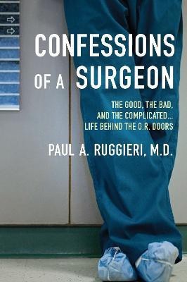 Confessions of a Surgeon(English, Paperback, Ruggieri Paul A. M.D.)