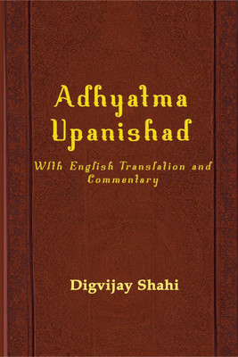 Adhyatma Upanishad  - With English Translation and Commentary(English, Hardcover, Digvijay Shahi)