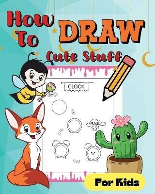 How To Draw Cute Stuff(English, Paperback, McMihaela Sara)