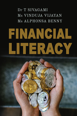 Financial Literacy(Paperback, Dr T Sivagami, Ms Vinduja Vijayan, Ms Alphonsa Benny)