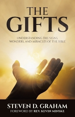 The Gifts Understanding the Signs, Wonders, and Miracles of the Bible(Paperback, Steven D. Graham)