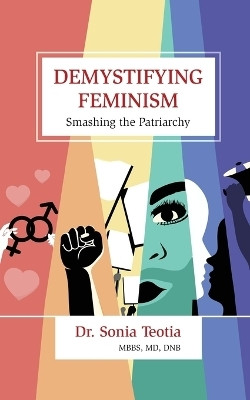 Demystifying Feminism  - Smashing the Patriarchy(English, Paperback, Dr. Sonia Teotia)