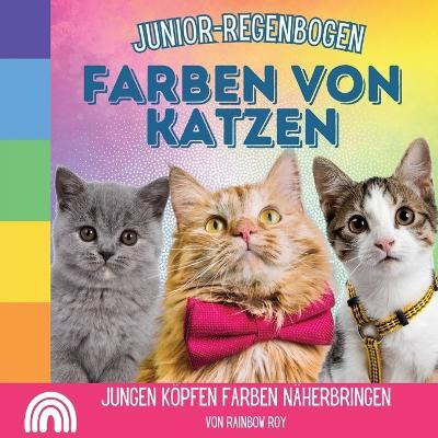 Junior-Regenbogen, Farben Von Katzen(German, Paperback, Roy Rainbow)
