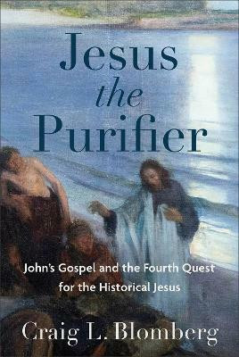 Jesus the Purifier - John`s Gospel and the Fourth Quest for the Historical Jesus(English, Hardcover, Blomberg Craig L.)