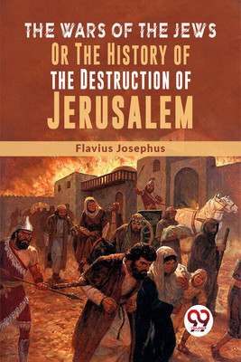 The Wars Of The Jews Or The History Of The Destruction Of Jerusalem(Paperback, Flavius Josephus)