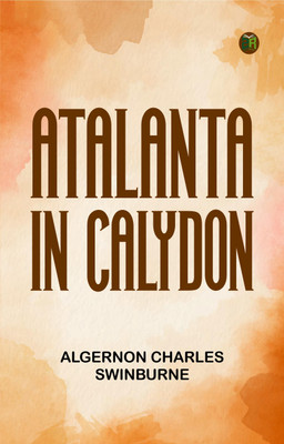Atalanta in Calydon(Paperback, Algernon Charles Swinburne)