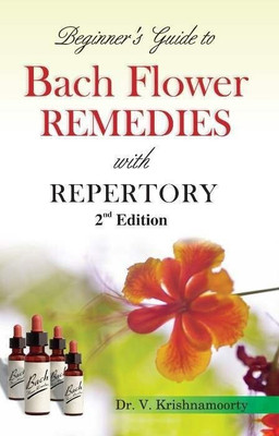 Beginners Guide to Bach Flower Remedies with Repertory - 2nd edition(English, Paperback, Krishnamoorty V)