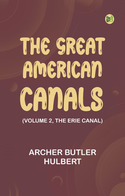 The Great American Canals (Volume 2, The Erie Canal)(Paperback, Archer Butler Hulbert)