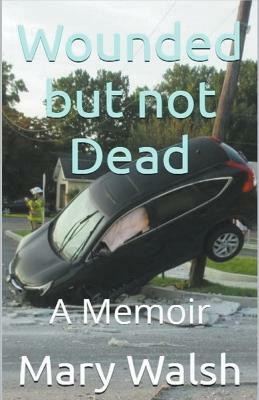 Wounded but not Dead(English, Paperback, Walsh Mary)